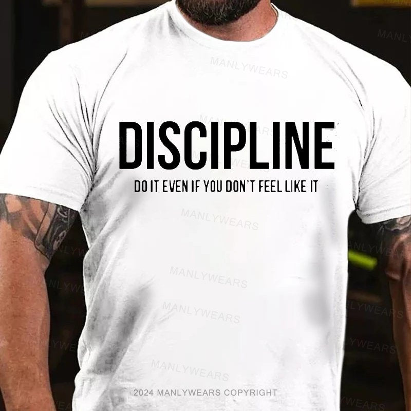 Discipline Do It Even If You Don't Feel Like It T-Shirt