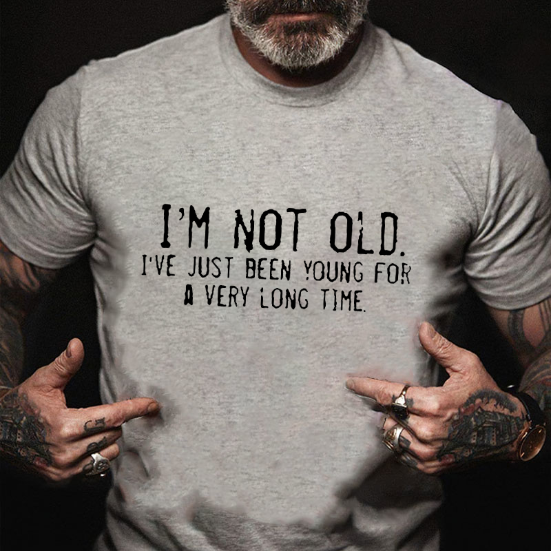 I'm Not Old I'm Retro I've Just Been Young For A Very Long Time T-shirt