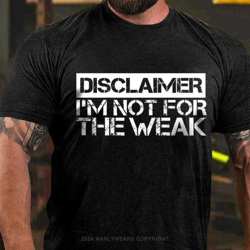 Disclaimer I'm Not For The Weak T-Shirt