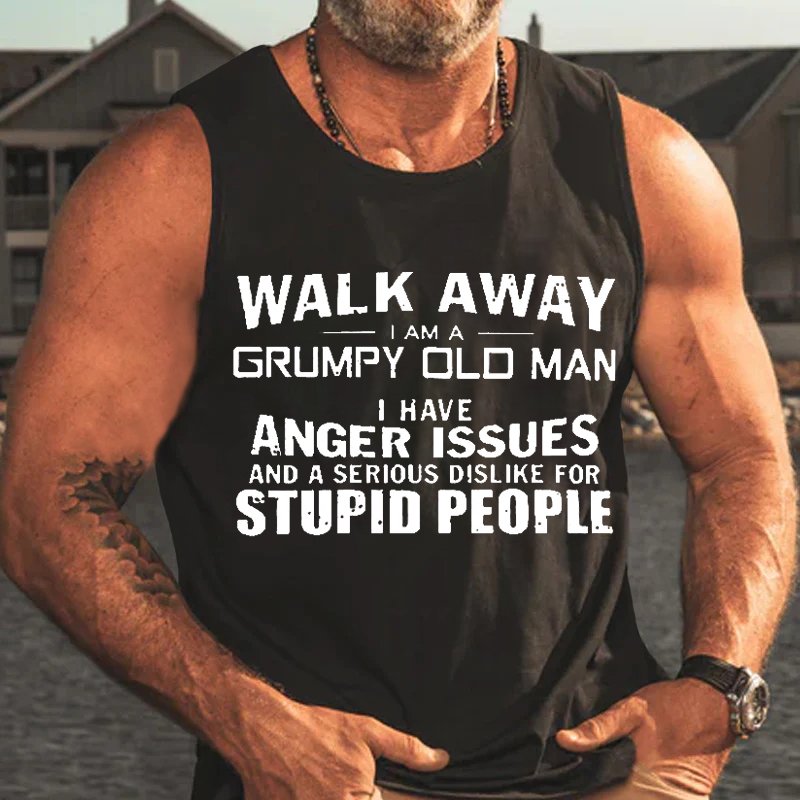 Walk Away I Am A Grumpy Old Man L Have Anger Issues And A Serious Dislike For Stupid People Tank Top