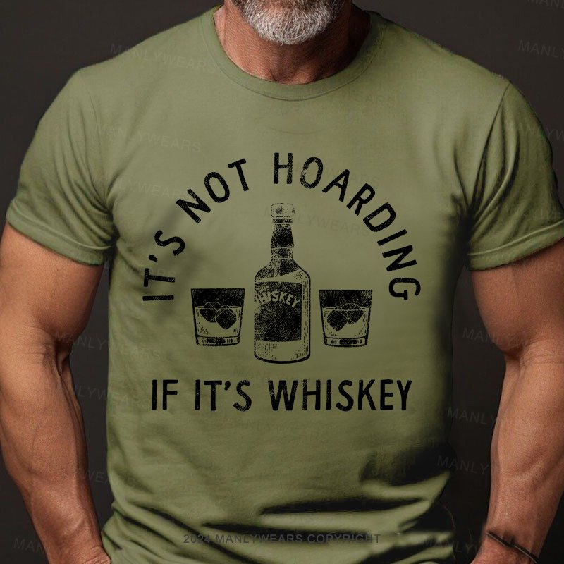 It's Not Hoarding If It's Whiskey T-Shirt