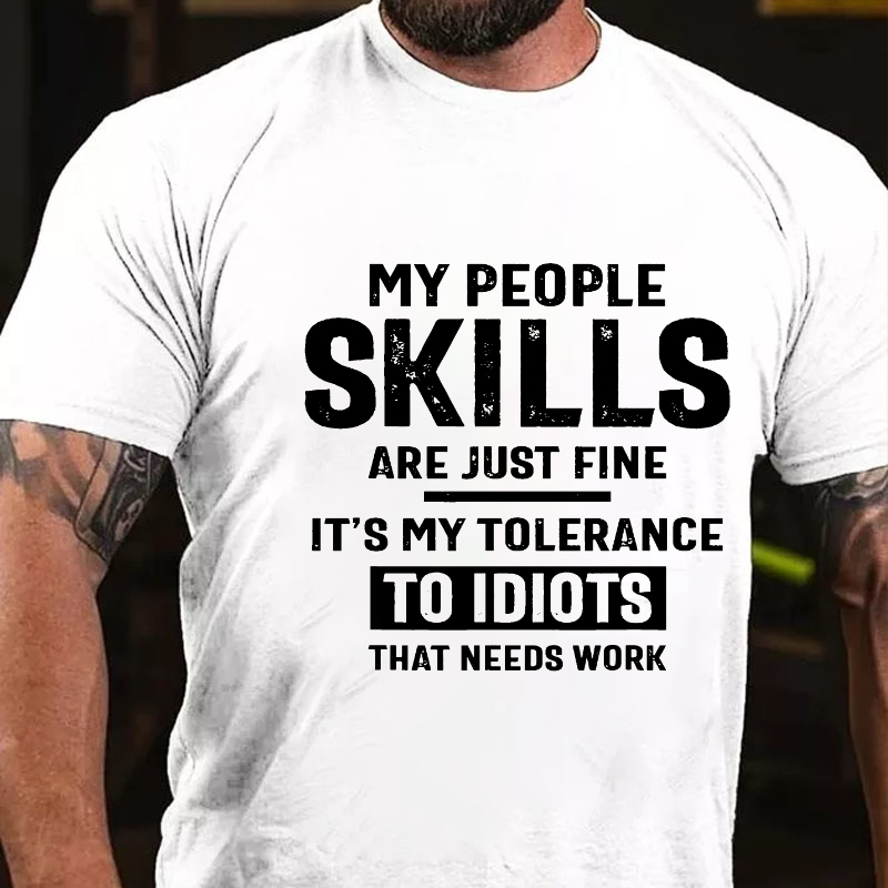 My People Skills Are Just Fine It's My Tolerance To Idiots That Needs Work T-shirt