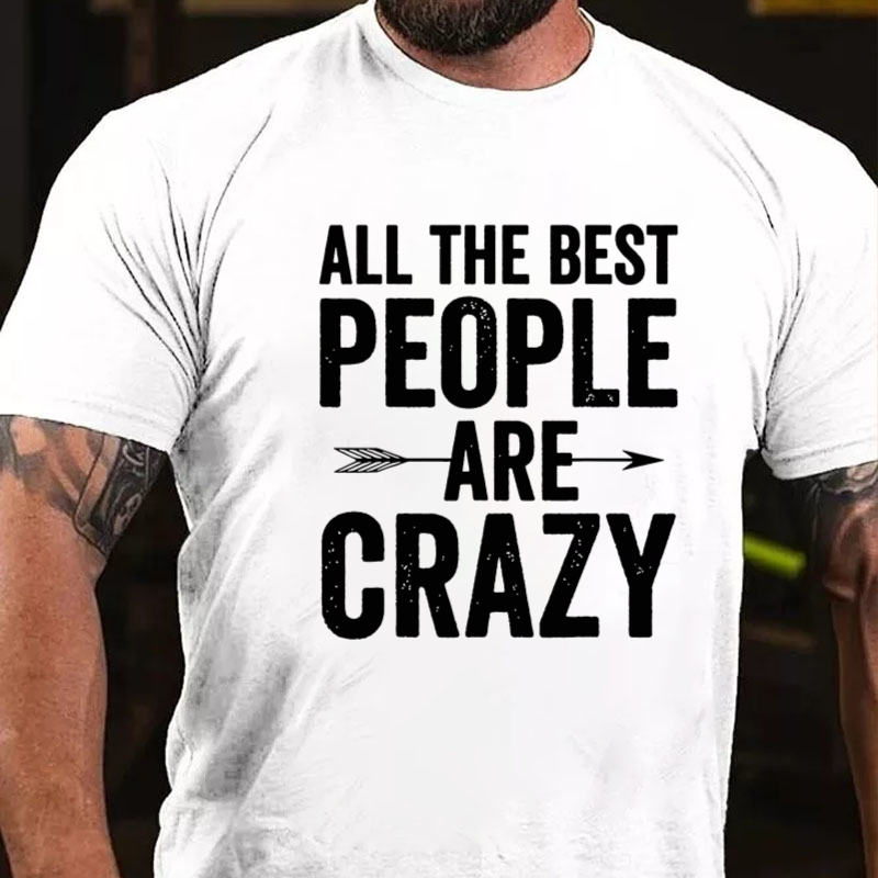 All The Best People Are Crazy Funny T-shirt