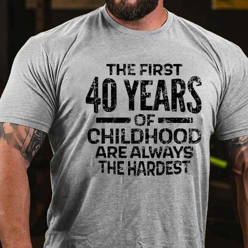 The First 40 Years Of Childhood Are Always The Hardest T-shirt