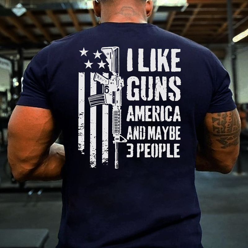 I Like Guns America And Maybe 3 People T-shirt