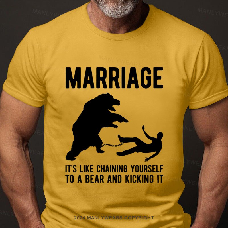 Marriage It's Like Chaining Yourself To A Bear And Kicking It T-Shirt