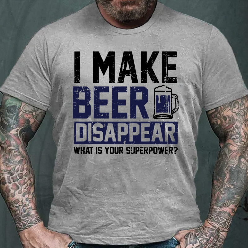 I Make Beer Disappear What's Your Superpower T-shirt