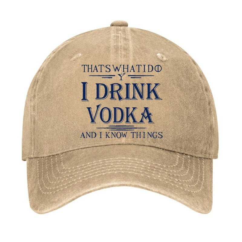 Thst's What I Do I Drink Vodka And I Know Things Cap