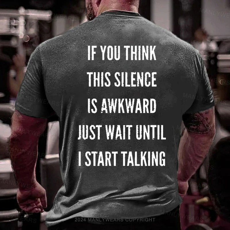 If You Think This Silence Is Awkward Just Wait Until I Start Talking T-Shirt