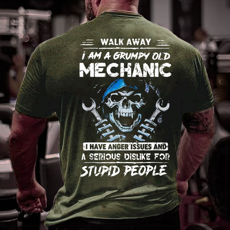 Walk Away I Am A Grumpy Old Mechanic I Have Dislike For Stupid People T-shirt