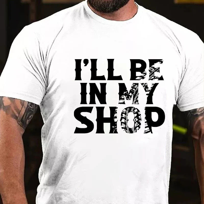 I'll Be In My Shop Funny Custom Men's T-shirt