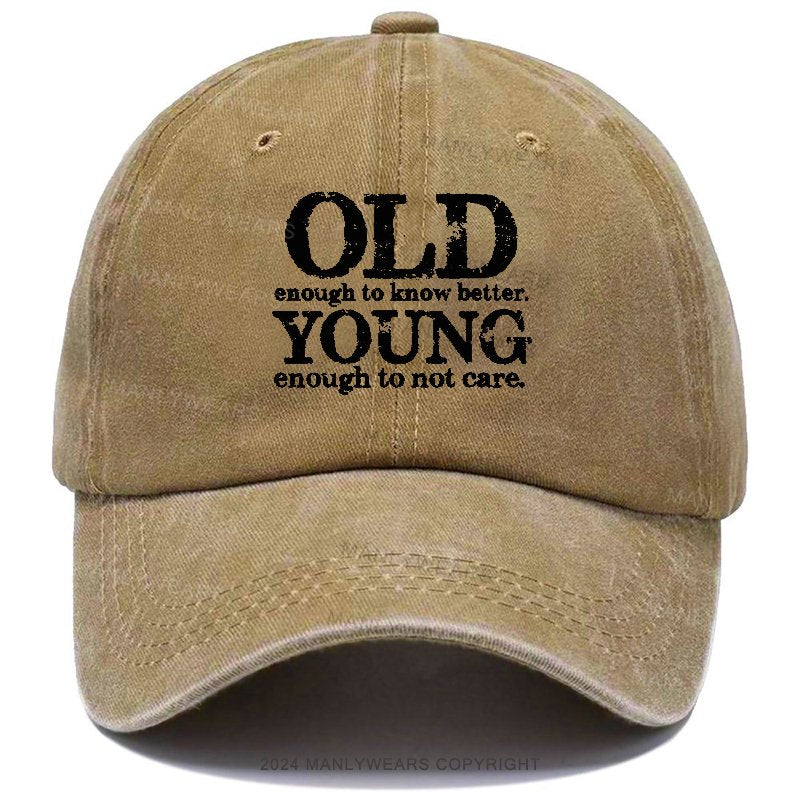 Old Enough To Know Better Young Enough To Not Care Hats