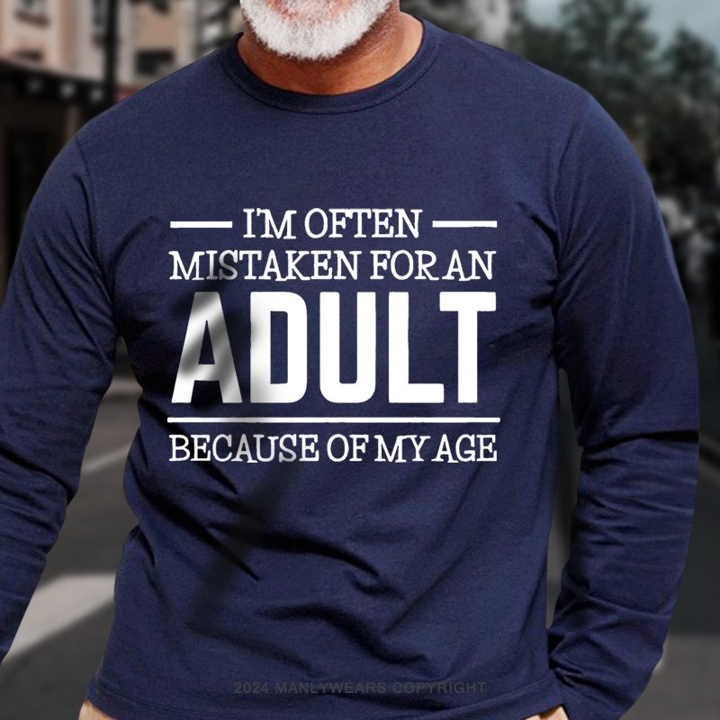 I'm Often Mistaken For An Adult Because Of My Age Long Sleeve T-Shirt