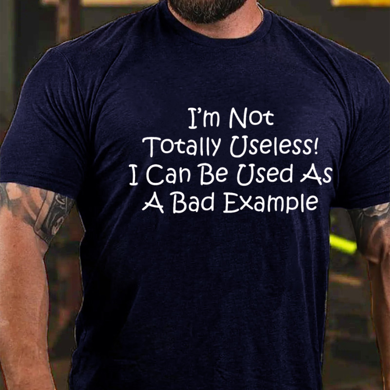 I'm Not Totally Useless I Can Be Used As A Bad Example Funny T-shirt