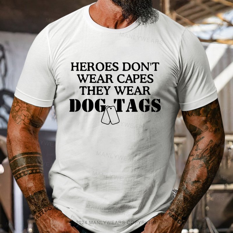 Heroes Don't Wear Capes They Wear Dog Tags T-Shirt