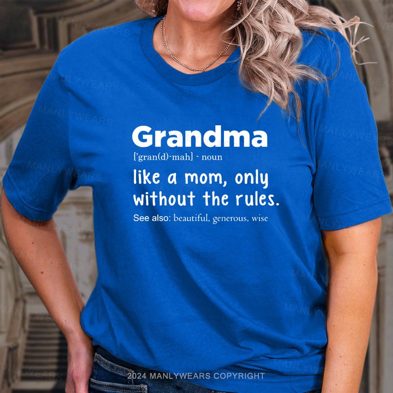 Grandma Like A Mom,only Without The Rules T-Shirt