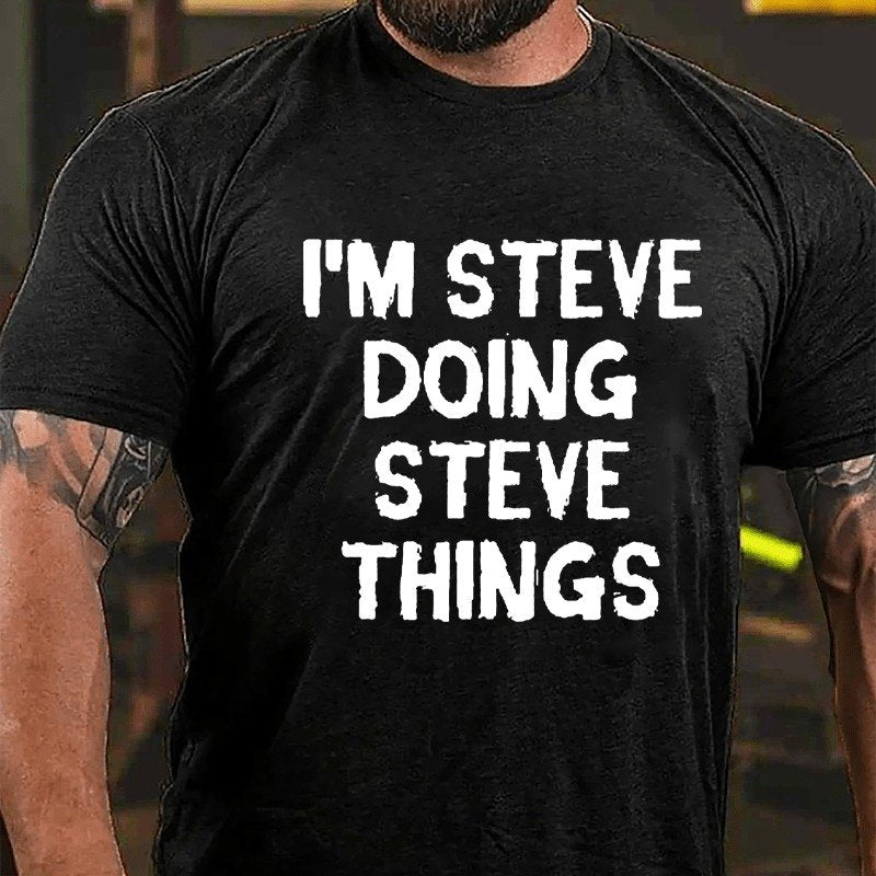 I'm Steve Doing Steve Things  T-shirt