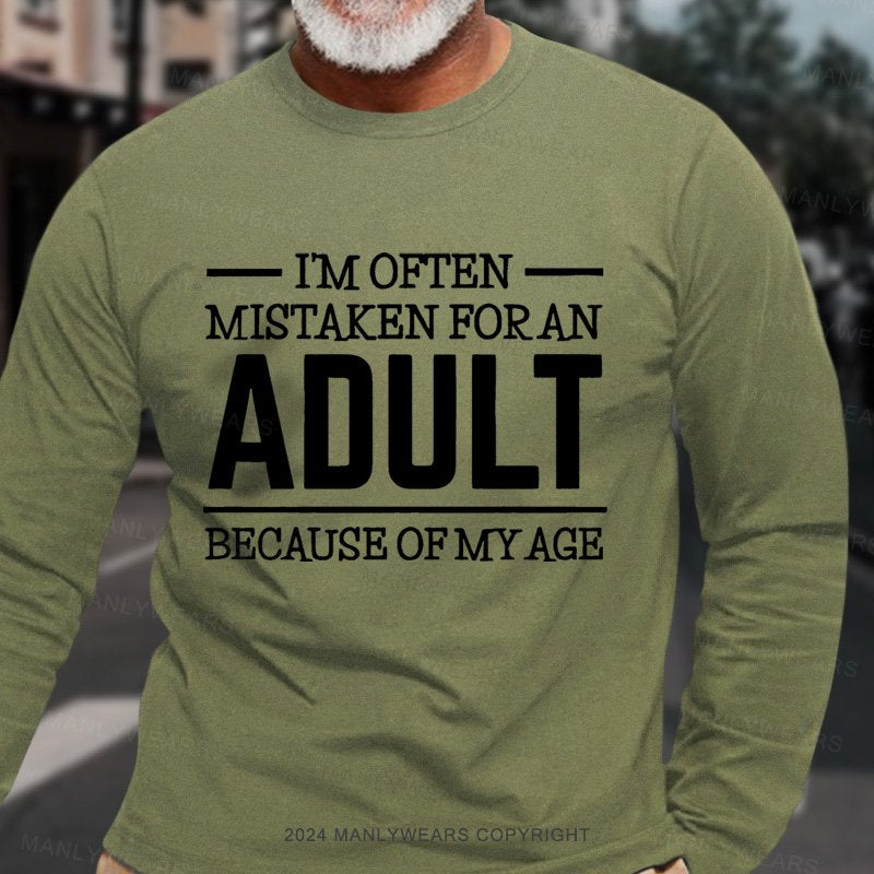 I'm Often Mistaken For An Adult Because Of My Age Long Sleeve T-Shirt