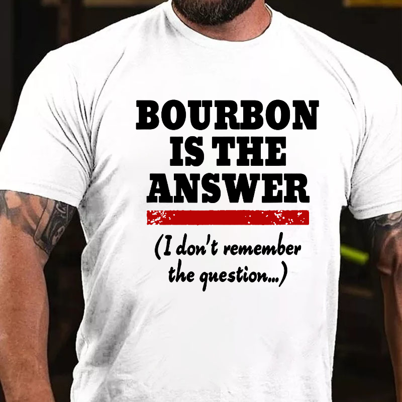 Funny Bourbon Is The Answer T-shirt