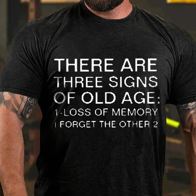 There Are Three Signs Of Old Age:1.Loss Of Memory I Forget The Other 2 T-Shirt