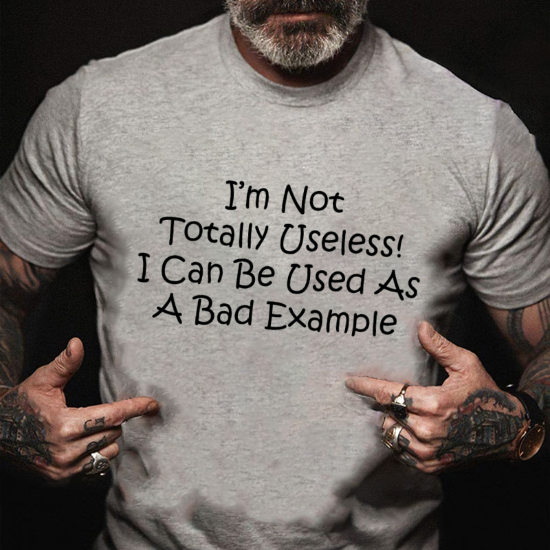 I'm Not Totally Useless I Can Be Used As A Bad Example Funny T-shirt