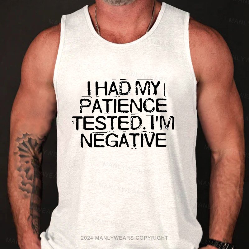 I Had My Patience Tested. I'm Negative Tank Top