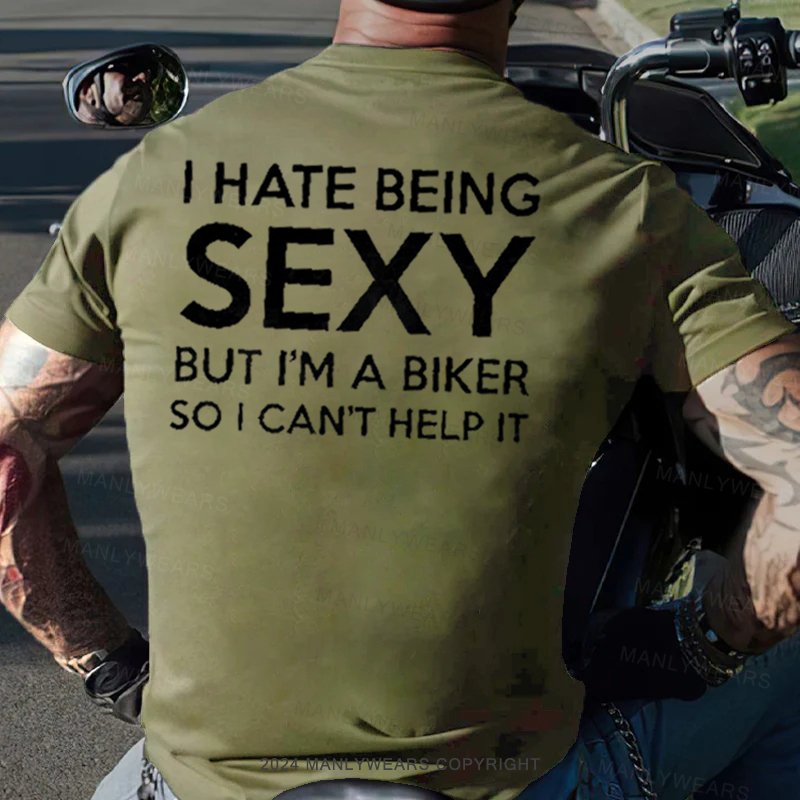 I Hate Being Sexy But I'm A Biker So I Can't Help It T-Shirt