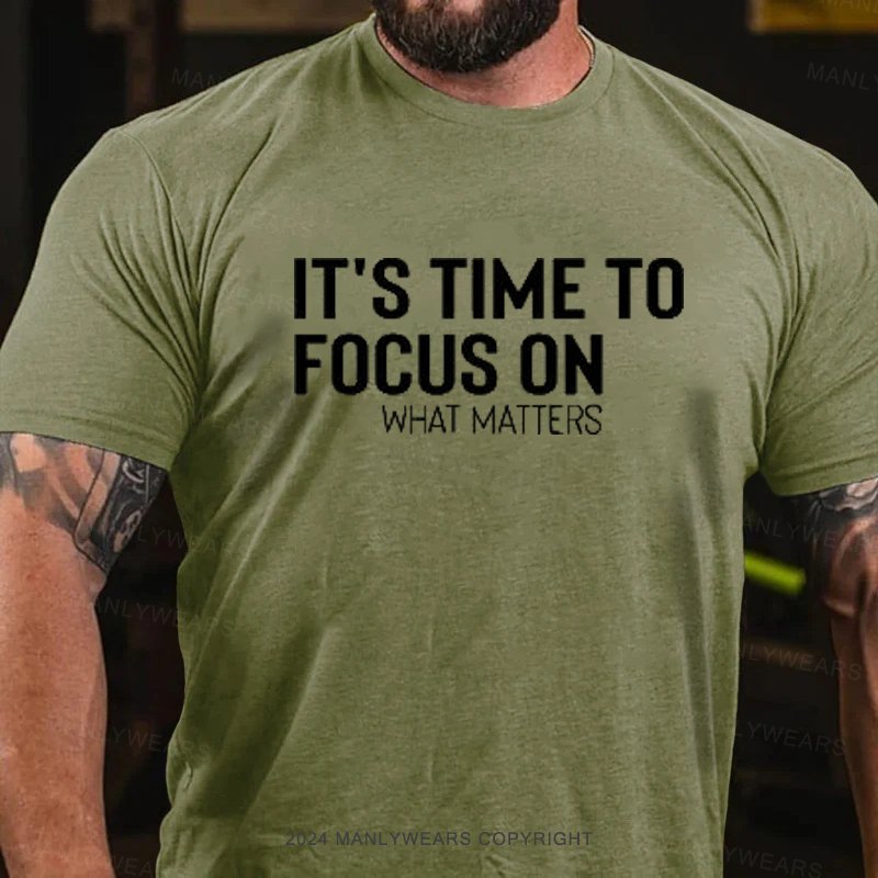 It's Time To Focus On What Matters T-Shirt