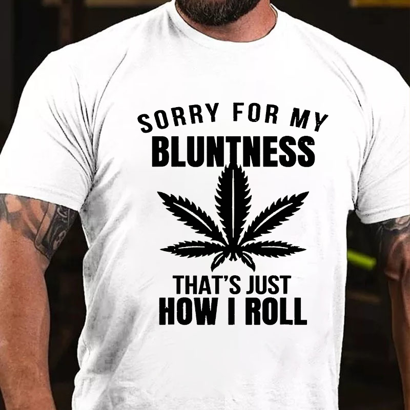 Sorry For My Bluntness That's How I Roll Funny Weed T-shirt