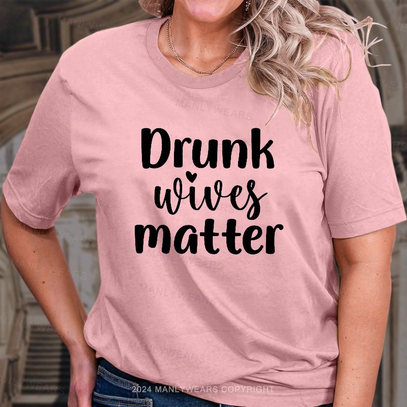 Drunk Wives Matter T-Shirt