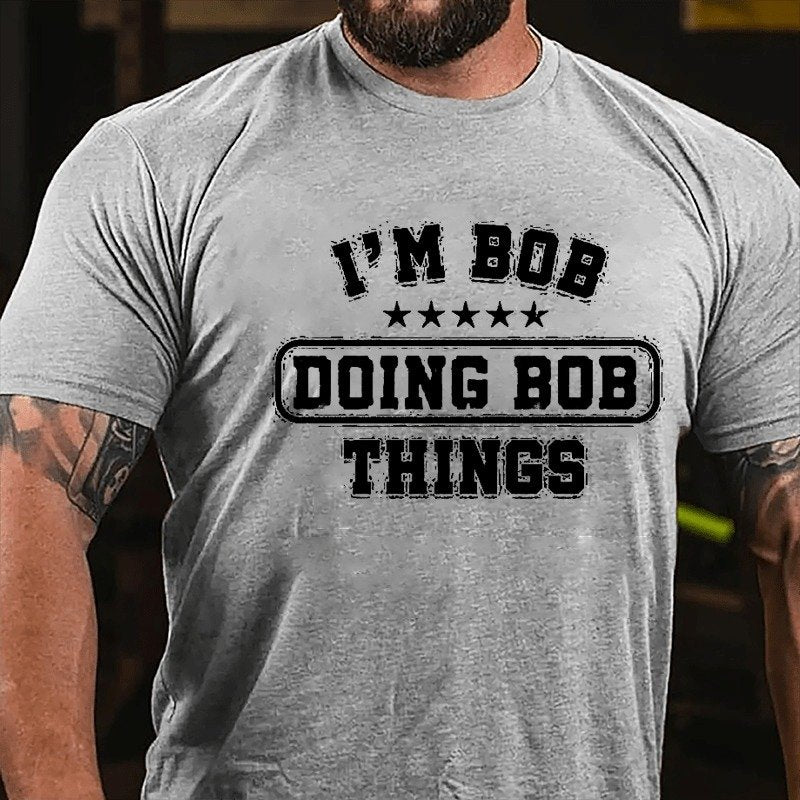 I'm Bob Doing Bob Things Men's Funny T-shirt