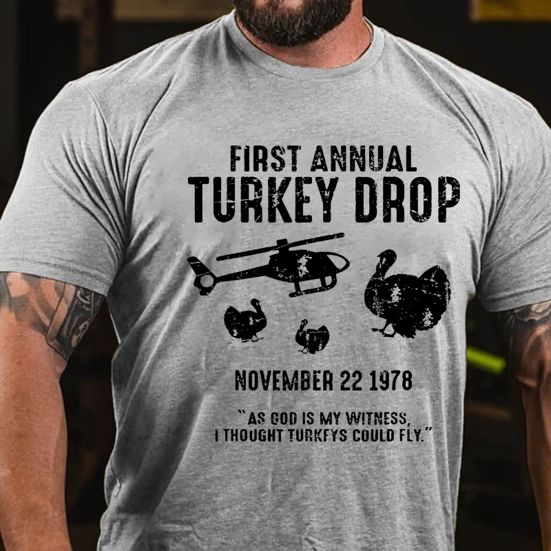 First Annual Turkey Drop .As God Is My Witness I Thought Turkeys Could Fly T-shirt