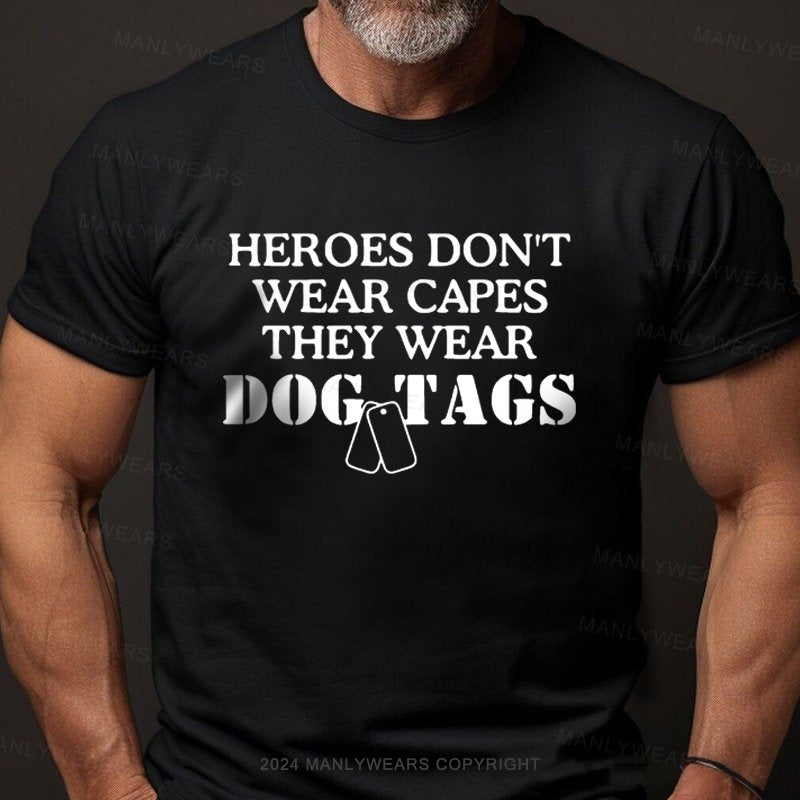 Heroes Don't Wear Capes They Wear Dog Tags T-Shirt