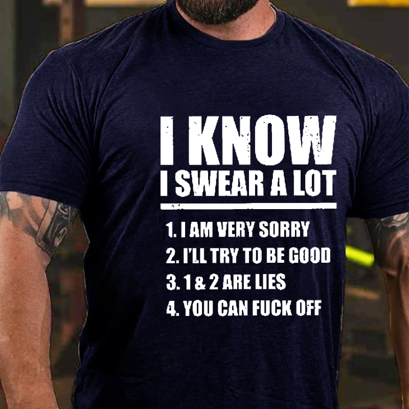 I Know I Swear A Lot I Am Very Sorry I'll Try To Be Good Funny Print T-shirt