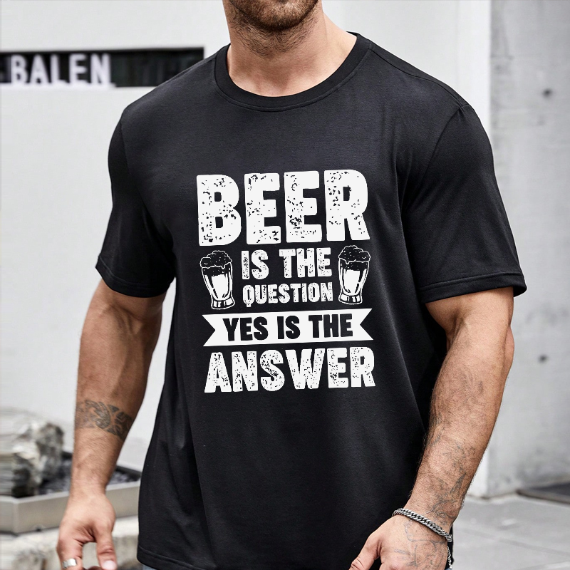 Beer Is The Question Yes Is The Answer Funny Liquor Print T-shirt