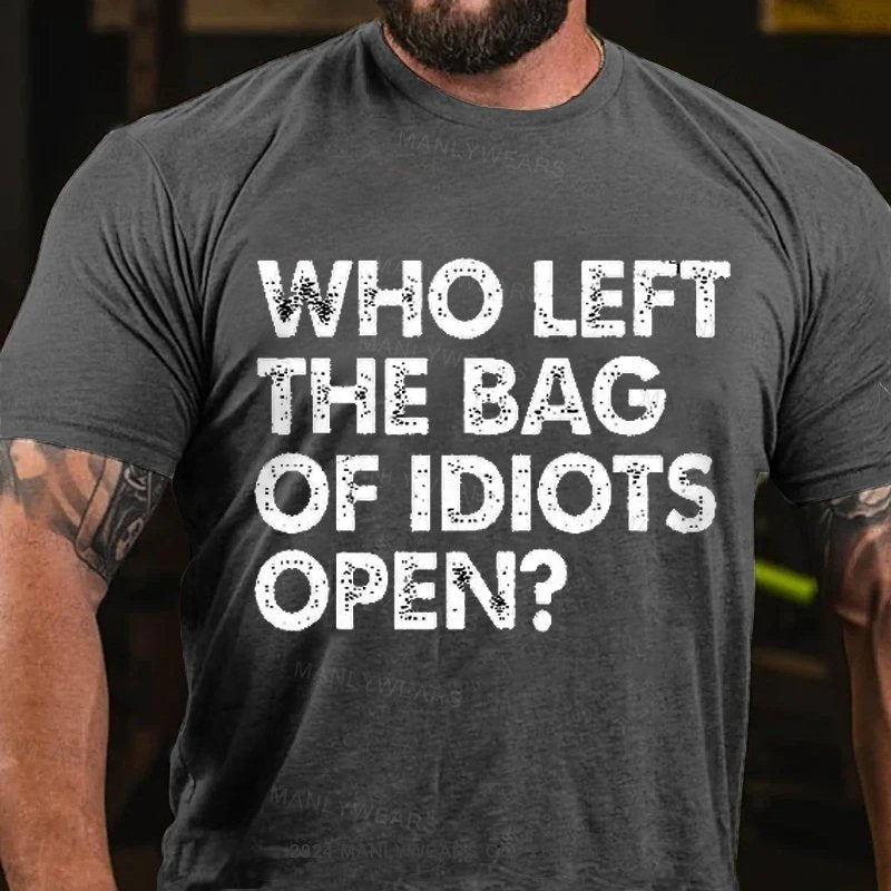 Who Left The Bag Of Idiots Open T-shirt