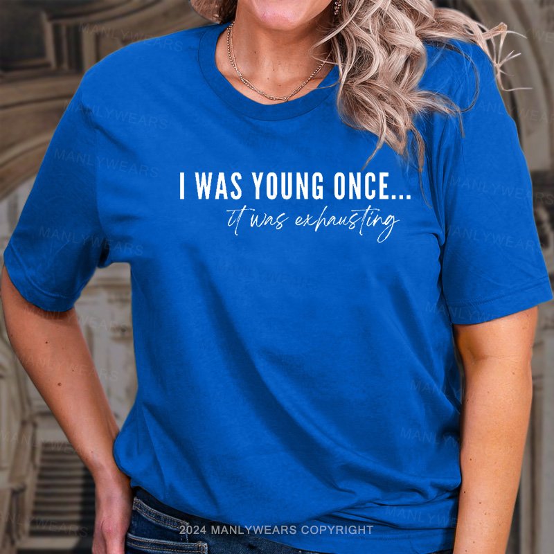 I Was Young Once... T-Shirt