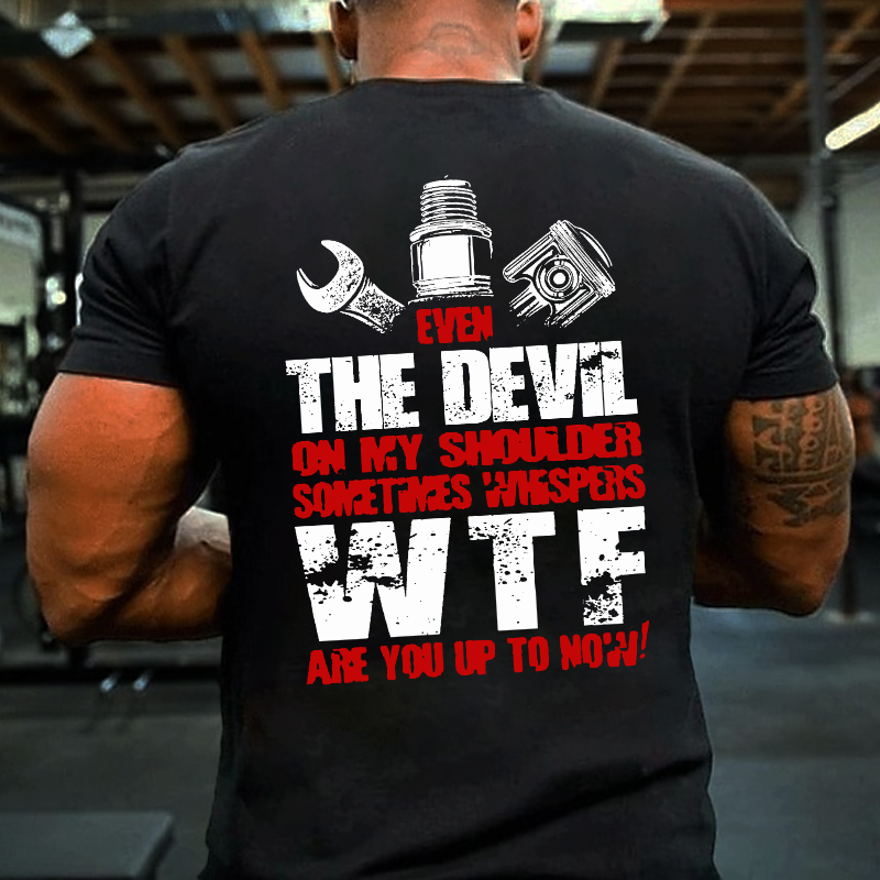 Even The Devil On My Shoulder Sometimes Whispers WTF Are You Up To Now T-shirt