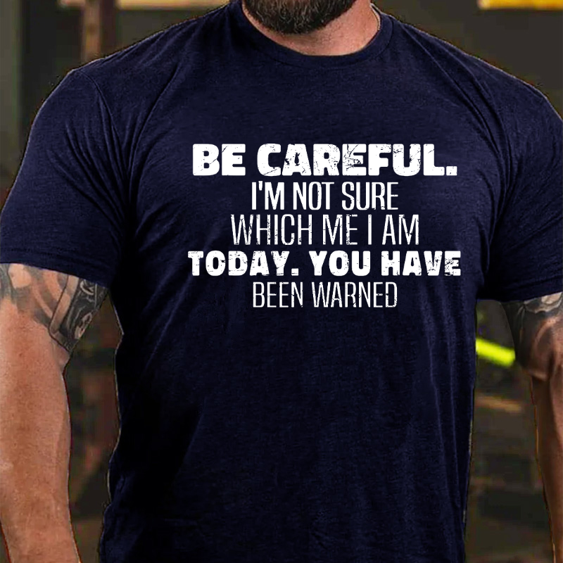 Be Careful I'm Not Sure Which Me I Am Today Funny Saying T-shirt