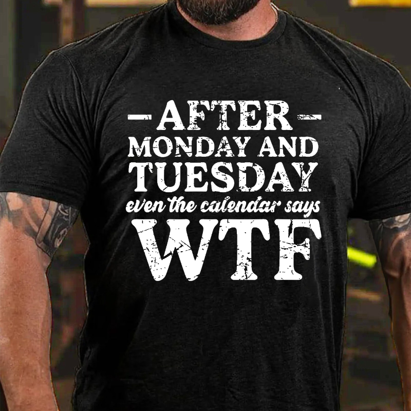 After Tuesday Even The Calendar Goes WTF T-shirt