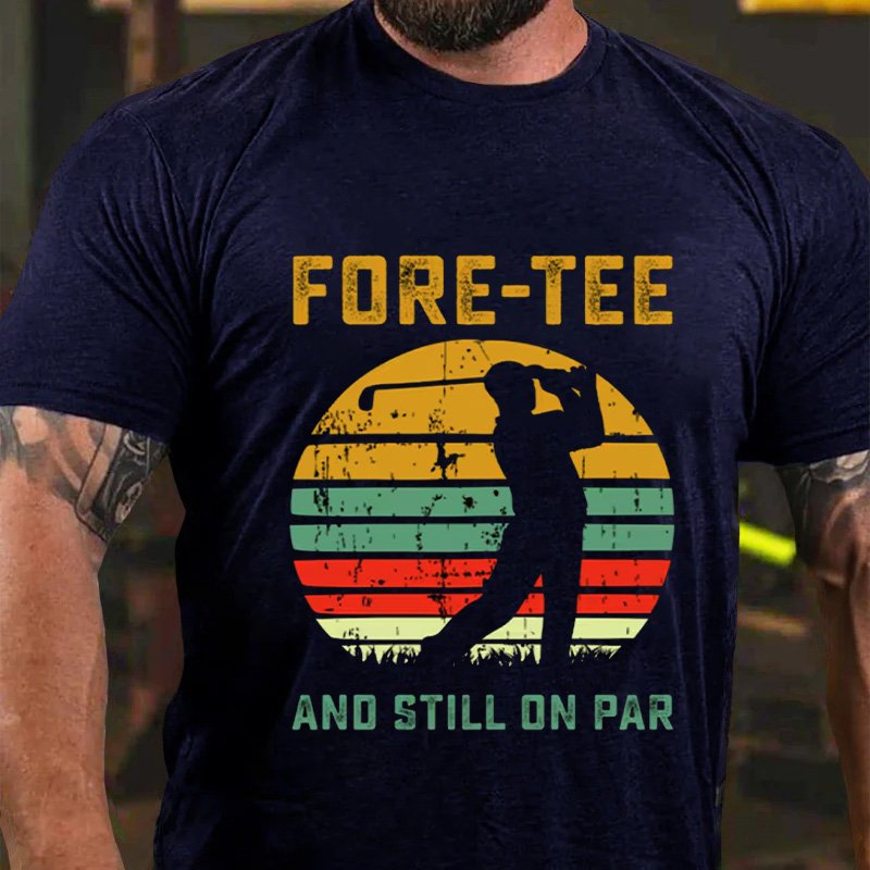 Fore-Tee  And Still On Par T-Shirt