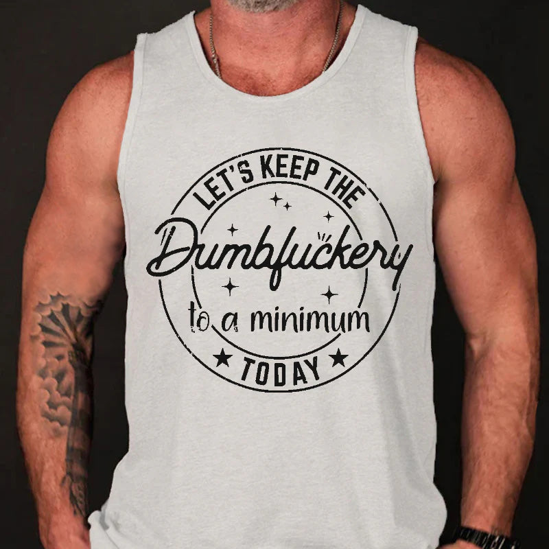 Let's Keep The Dumbfuckery To A Minimum Today Tank Top