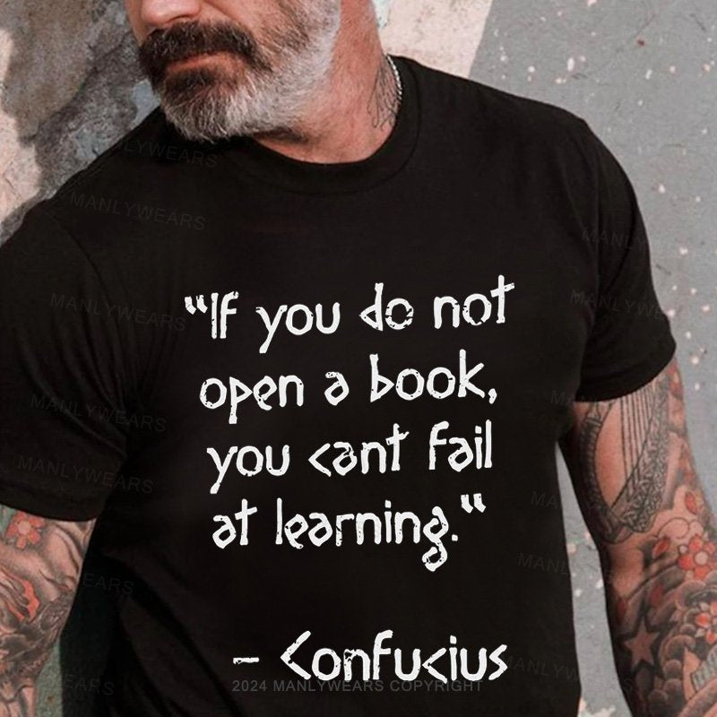 "Lf You Do Not Open A Book, You <Ant Faiat Leorning  <Onfu<Ius T-Shirt