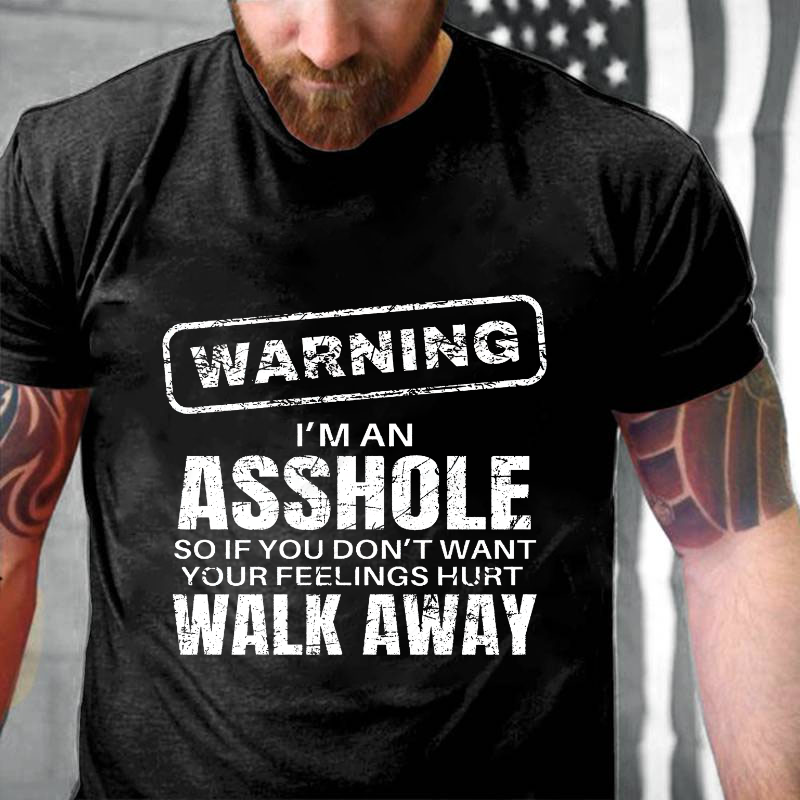 Warning I'm An Asshole So If You Don't Want Your Feelings Hurt Walk Away Funny T-shirt