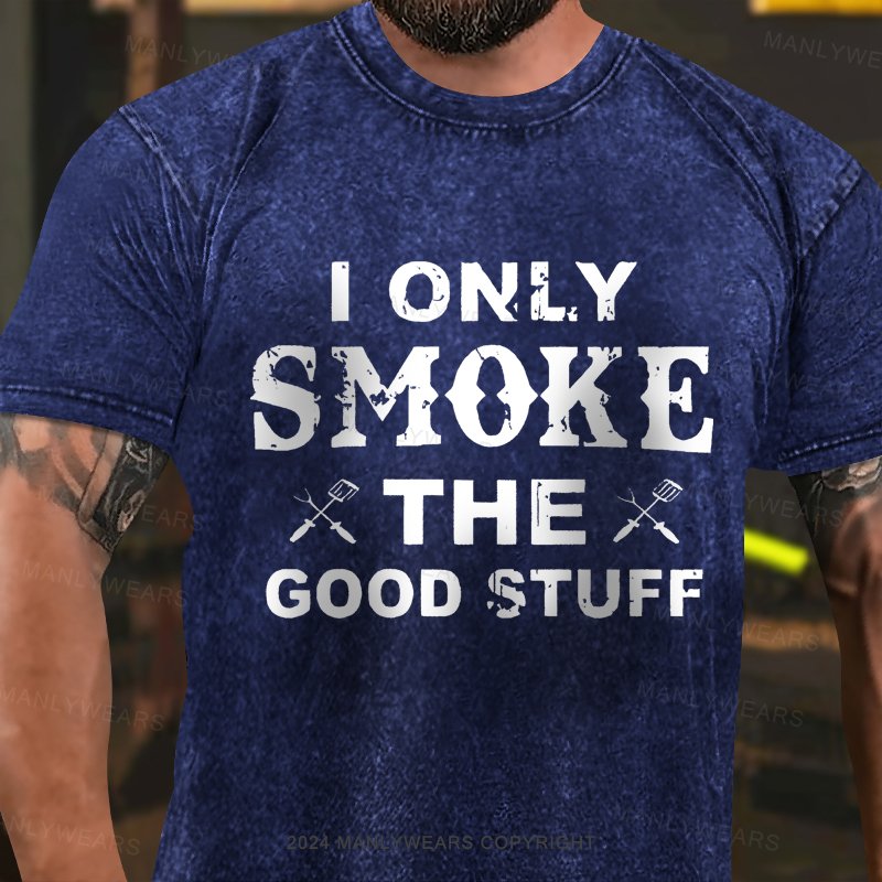 I Only Smoke The Good Stuff Washed T-Shirt