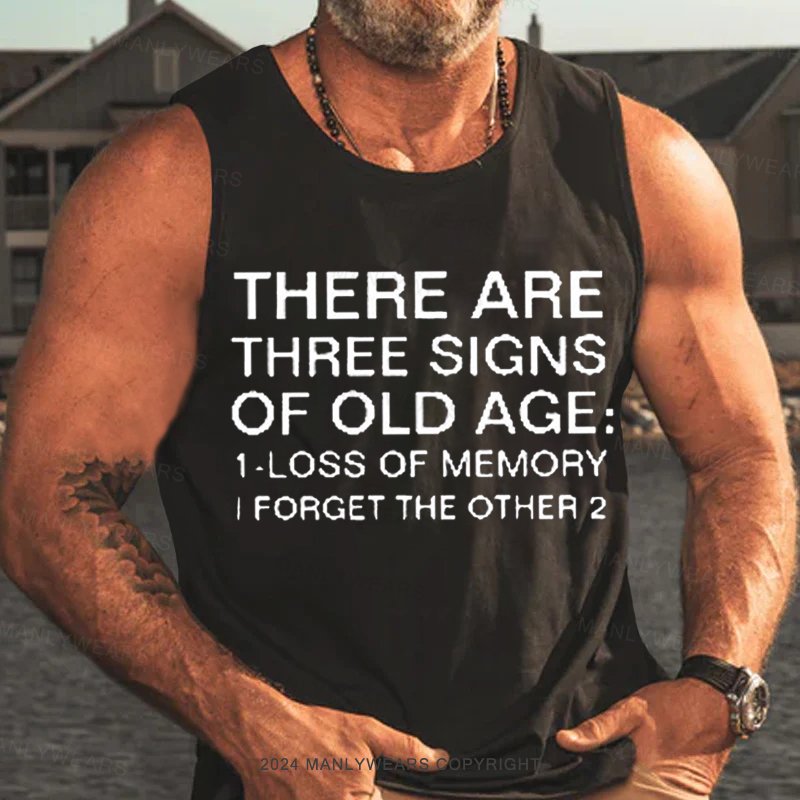 There Are Three Signs Of Old Age :1-Loss Of Memory I Forget The Other 2 Tank Top