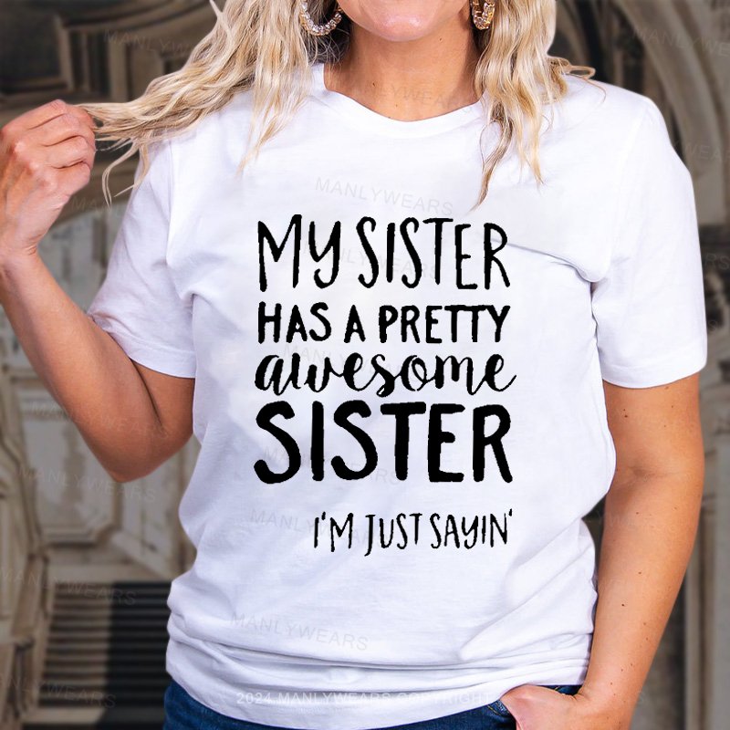 My Sister Has A Pretty Alvesome Sister I'm Just Sayin! T-Shirt