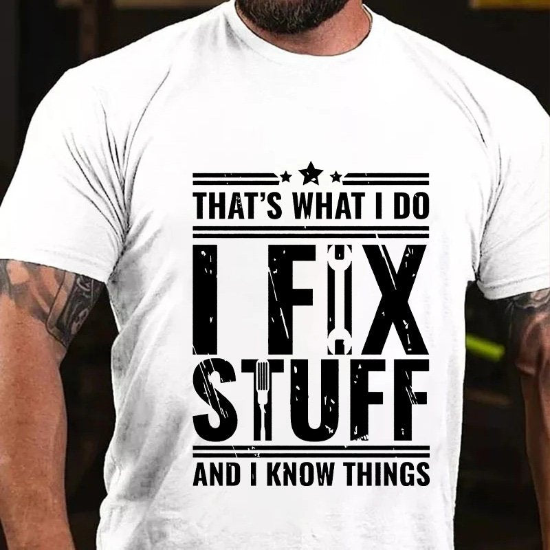 That's What I Do I Fix Stuff And I Know Things T-Shirt
