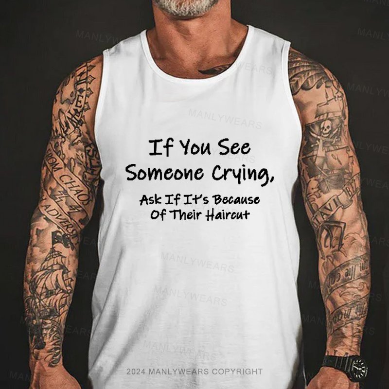 If You See Someone Crying, Ask If It's Because Of Their Haircut Tank Top