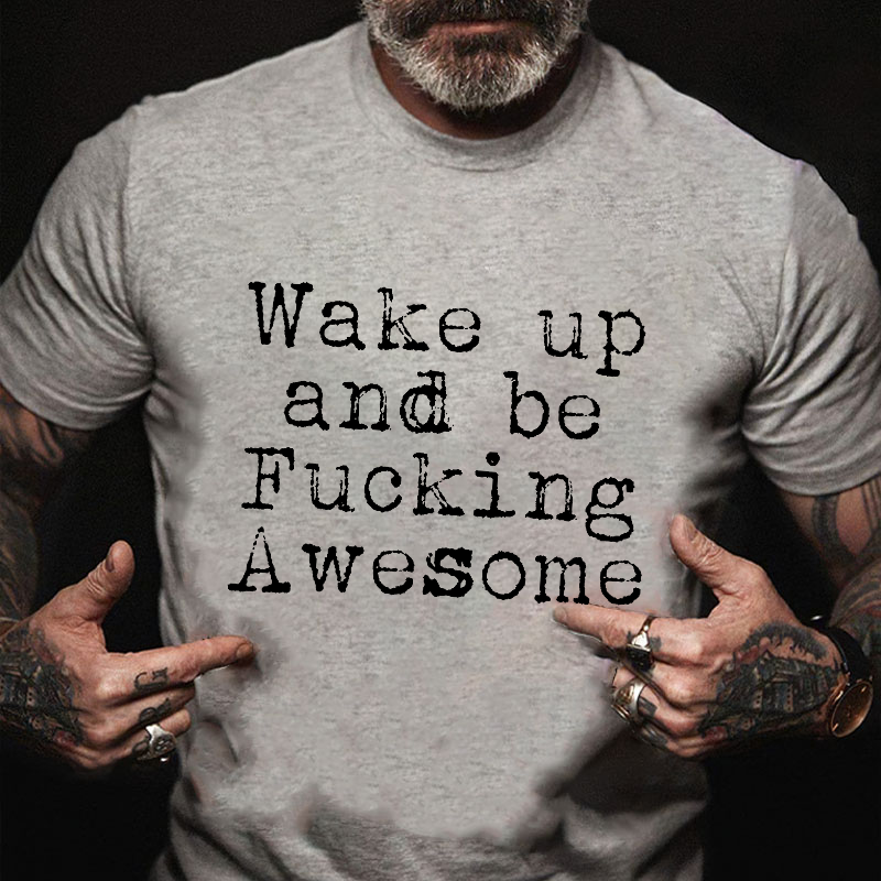 Wake Up And Be Fucking Awesome Funny Joking T-shirt